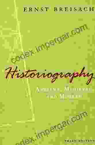 Historiography: Ancient Medieval And Modern Third Edition