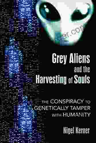 Grey Aliens And The Harvesting Of Souls: The Conspiracy To Genetically Tamper With Humanity