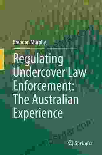 Regulating Undercover Law Enforcement: The Australian Experience