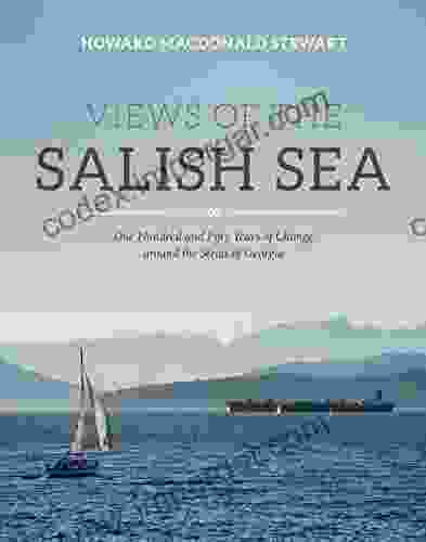 Views Of The Salish Sea: One Hundred And Fifty Years Of Change Around The Strait Of Georgia