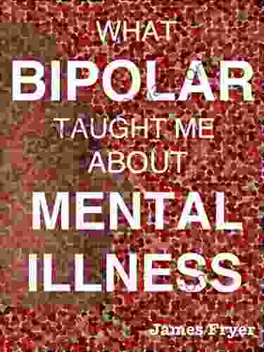 What Bipolar taught me about Mental Illness