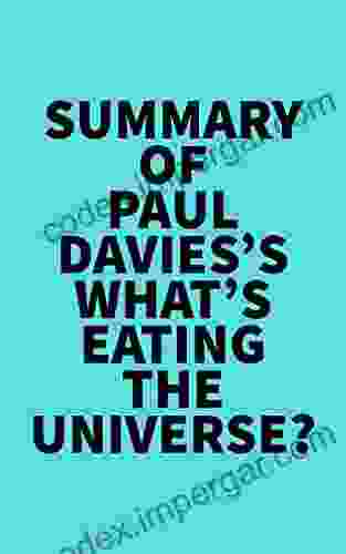 Summary Of Paul Davies S What S Eating The Universe?