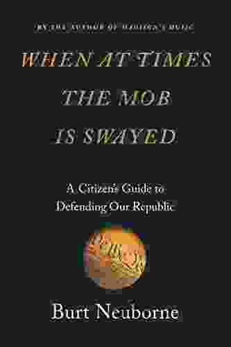 When At Times The Mob Is Swayed: A Citizen S Guide To Defending Our Republic