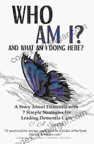 Who Am I And What Am I Doing Here?: A Story About Dementia With 7 Simple Strategies For Leading Dementia Care (Journal Package Who Am I? And What Am I Doing Here?)