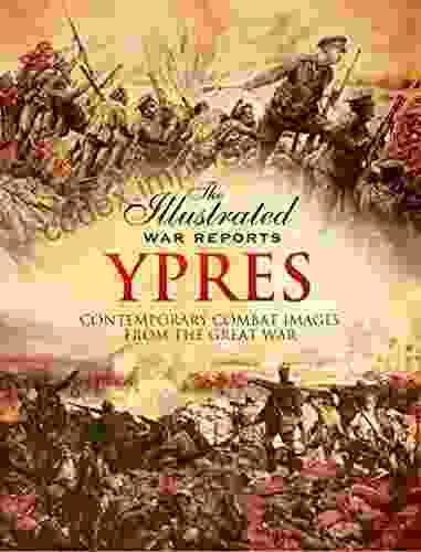 Ypres: Contemporary Combat Images From The Great War (The Illustrated War Reports)