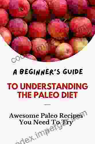 A Beginner S Guide To Understanding The Paleo Diet: Awesome Paleo Recipes You Need To Try: Paleo Diet Slow Cooker